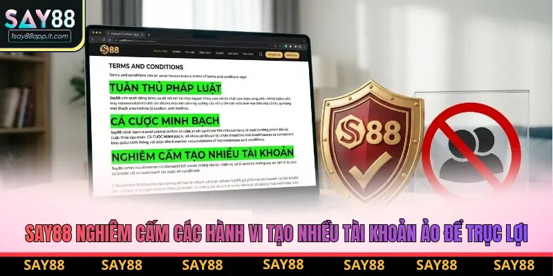 Điều khoản sử dụng Say88 nghiêm cấm các hành vi tạo nhiều tài khoản ảo để trục lợi