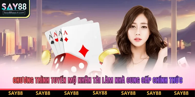 Chương trình tuyển mộ nhân tài làm nhà cung cấp chính thức tại Say88