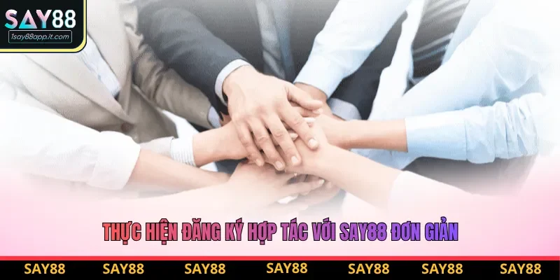 Thực hiện đăng ký hợp tác với Say88 đơn giản