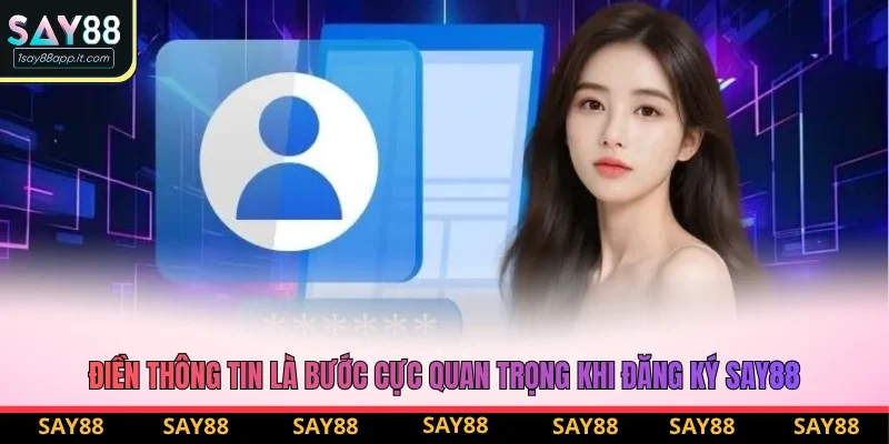 Điền nội dung vào biểu mẫu là bước cực quan trọng khi đăng ký Say88