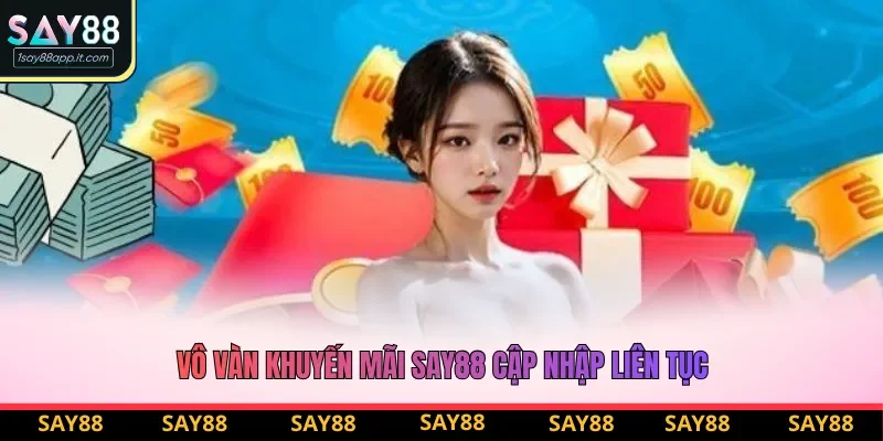 Vô vàn khuyến mãi Say88 cập nhập liên tục