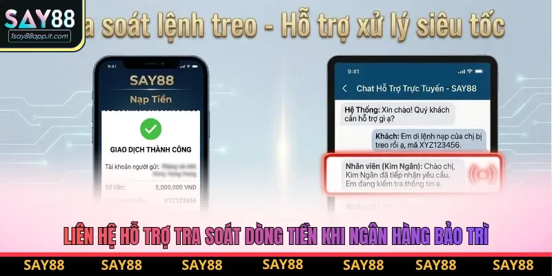 Liên hệ hỗ trợ tra soát dòng tiền khi gặp lỗi nạp rút Say88 mà ngân hàng bảo trì