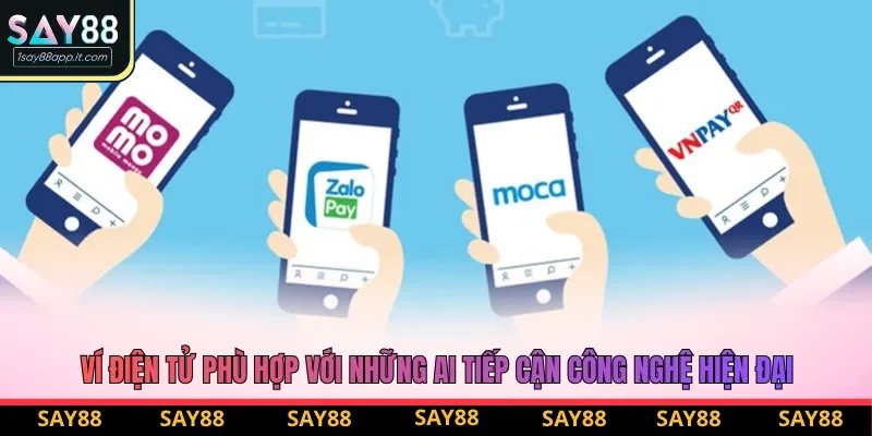 Ví điện tử phù hợp với những ai tiếp cận công nghệ hiện đại