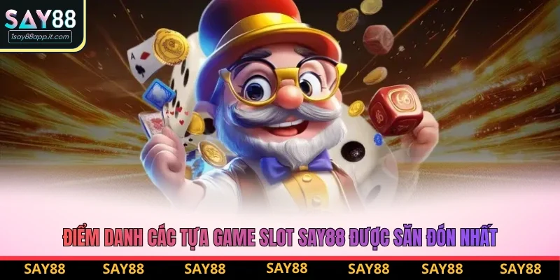 Điểm danh các tựa game slot Say88 được săn đón nhất