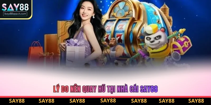 Lý do nên quay hũ tại nhà cái Say88
