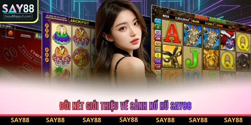 Đôi nét giới thiệu về sảnh nổ hũ Say88