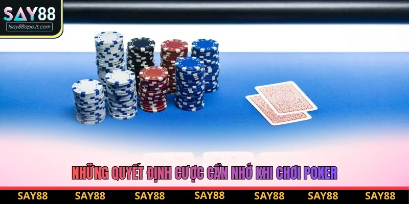 Những quyết định cược cần nhớ khi chơi Poker