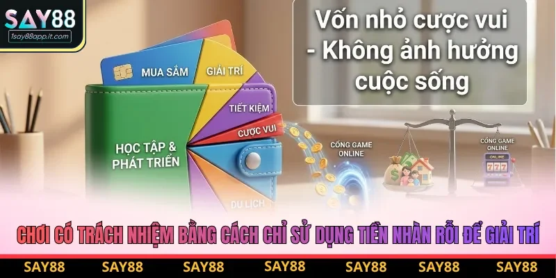 Chơi có trách nhiệm bằng cách chỉ sử dụng tiền nhàn rỗi để giải trí