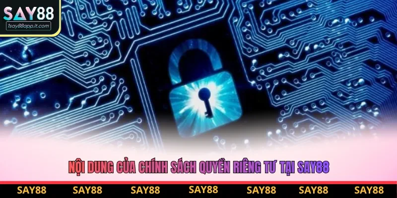 Nội dung của chính sách quyền riêng tư tại say88 Nội dung của chính sách quyền riêng tư tại say88