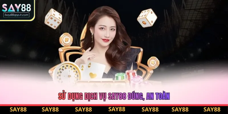 Sử dụng dịch vụ Say88 đúng, an toàn