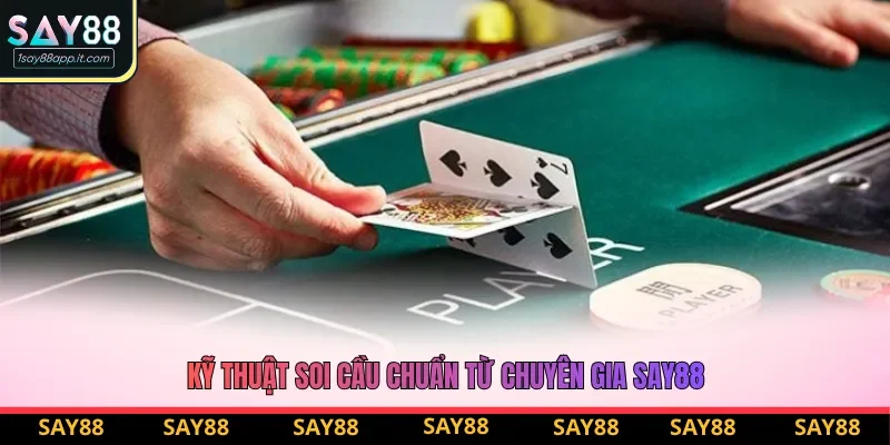 Kỹ thuật soi cầu chuẩn từ chuyên gia say88