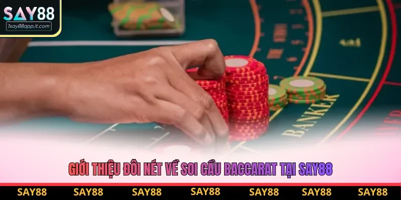 Giới thiệu đôi nét về soi cầu baccarat tại say88