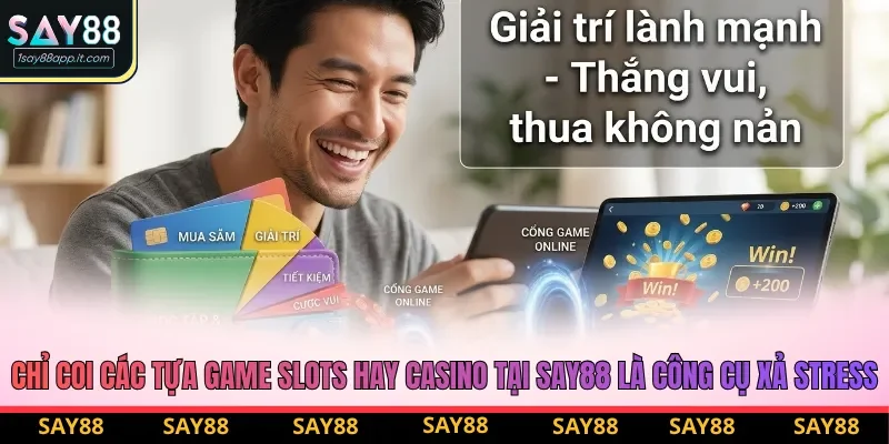 Hãy chơi có trách nhiệm với bản thân và cộng đồng Say88