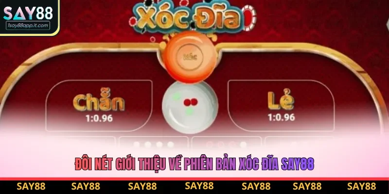 Đôi nét giới thiệu về phiên bản xóc đĩa say88